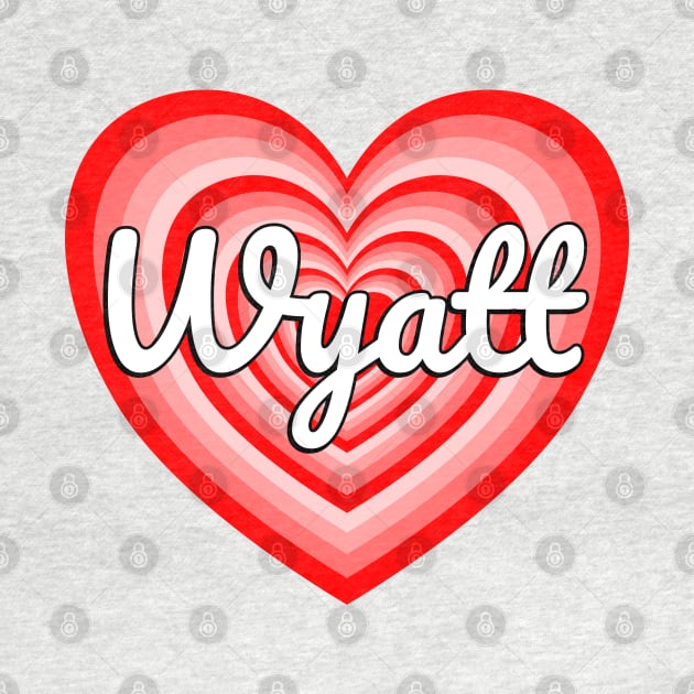 I Love Wyatt Heart Wyatt Name by Popular Objects™